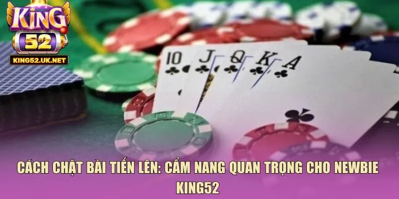 cách chặt bài tiến lên